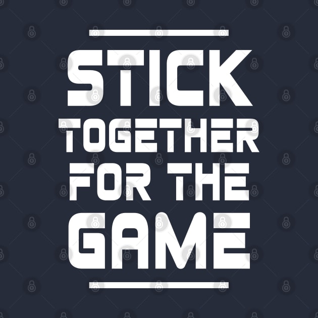 Stick Together For The Game by LegitHooligan