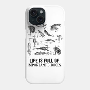 Life is Full of Important Fishing Choices Phone Case