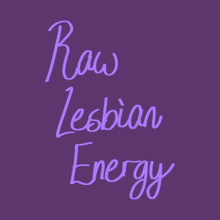 Raw Lesbian Energy T-Shirt