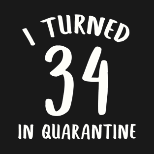 I Turned 34 In Quarantine T-Shirt