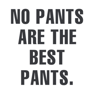 No Pants Are The Best Pants Funny T-Shirt