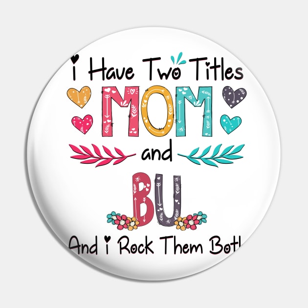 I Have Two Titles Mom And Bu And I Rock Them Both Wildflower Happy Mother's Day Pin by KIMIKA