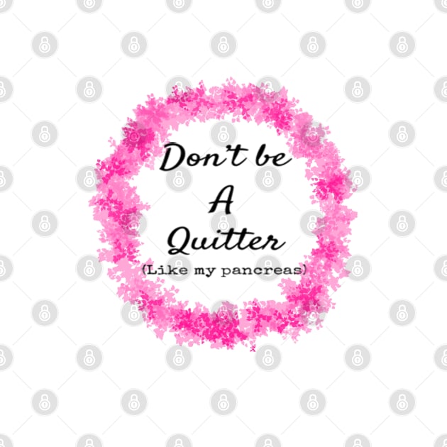 Don't Be A Quitter (Like My Pancreas) by CatGirl101