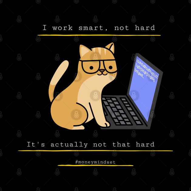 I Work Smart, Not Hard Funny Cat Print White Text by The Hustler's Dream