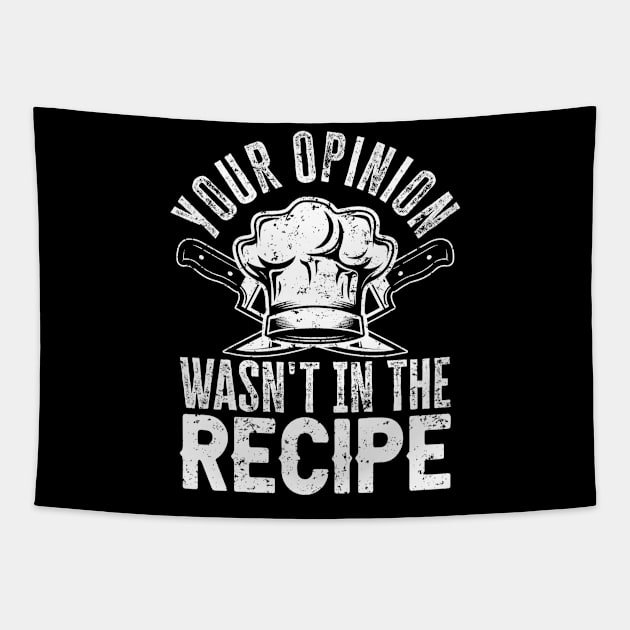 Funny Chef Gift | Your Opinion Wasn't in the Recipe Tapestry by TeePalma