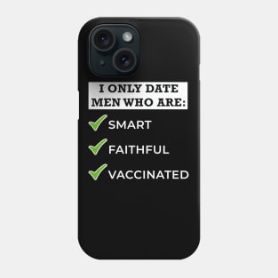 Only Date Men Who Are - Smart, Faithful, Vaccinated Phone Case