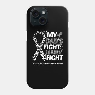 My Dad's Fight Is My Fight Carcinoid Cancer Awareness Phone Case