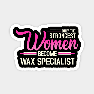 The Strongest Women Become Wax Specialist Magnet