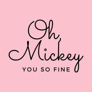 Oh, Mickey.  You So Fine. T-Shirt
