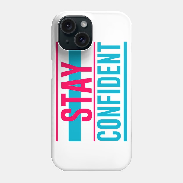 Stay Confident Phone Case by ArtisticParadigms