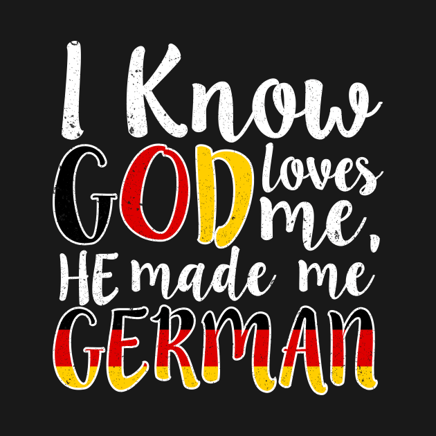 God Loves Me He Made Me German Flag Colors T-Shirt T-Shirt by Memes4Days