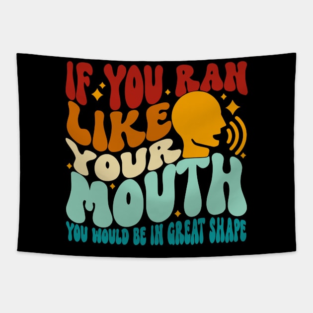 If You Ran Like Your Mouth You Would Be In Great Shape Tapestry by YassineCastle