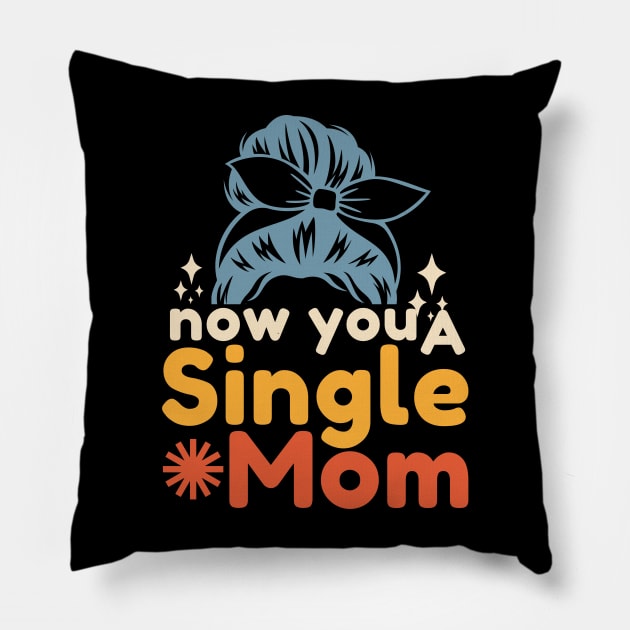 Now You A Single Mom Pillow by Point Shop