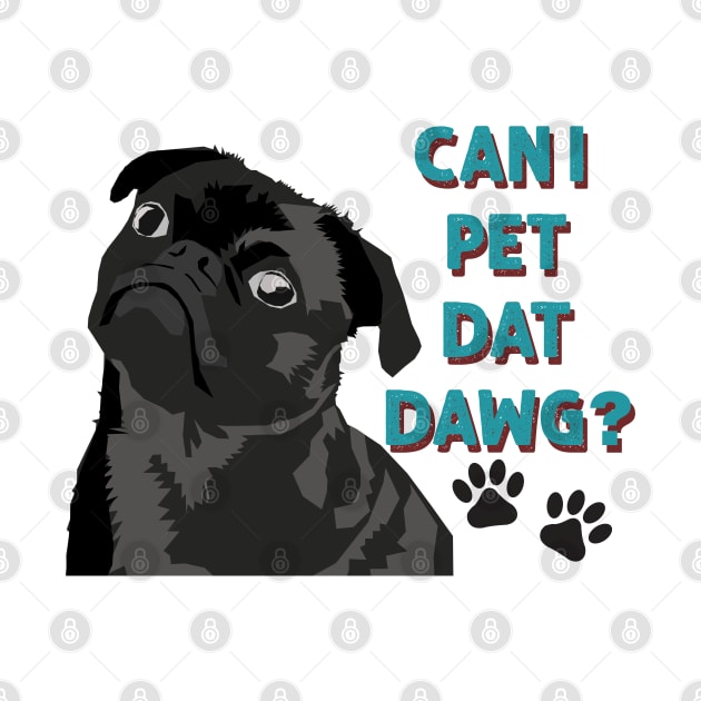 Can I Pet Dat Dawg Cute Pug by Hevding