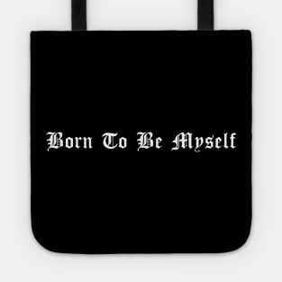 Born to Be Myself Tote