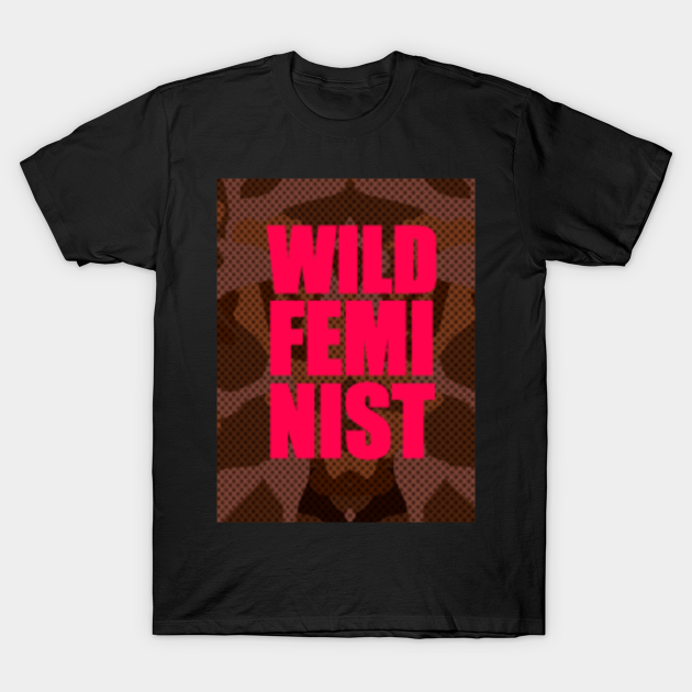 Discover Wild feminist | girl super power - Wild Feminist - T-Shirt