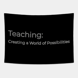 Teaching: Creating a world of possibilities Tapestry