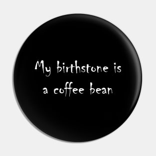 My birthstone is a coffee bean. Pin