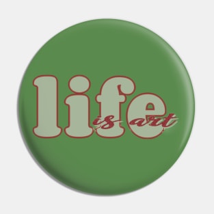 Life is art (red/green) Pin