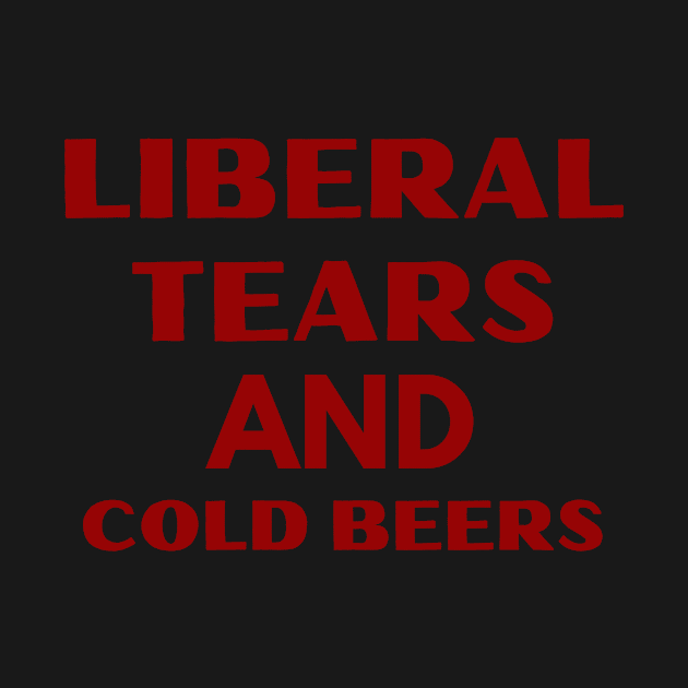 liberal tears and cold beers by Yasdey