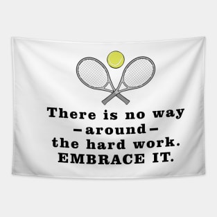 There Is No Way Around The Hard Work. Embrace it. - Motivational Quote Tapestry