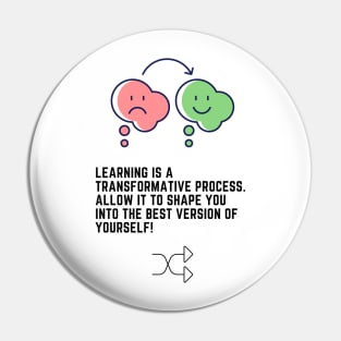 Learning is a transformative process. Allow it to shape you into the best version of yourself! Pin