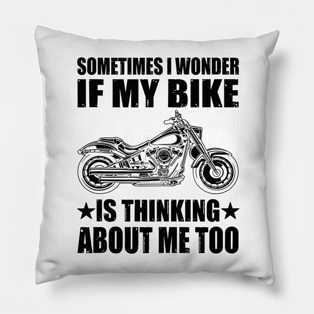 Cool Motorcycle Design,SOMETIMES I WONDER IF MY BIKE IS THINKING ABOUT ME TOO Pillow by rhazi mode plagget