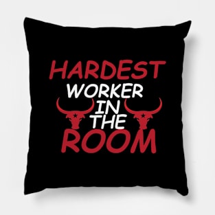 HARDEST WORKER IN THE ROOM Pillow