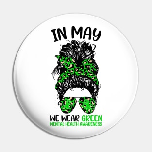 Mental Health Awareness In May We Wear Green Messy Bun Pin