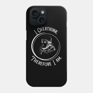 I Overthink Therefore I Am - Funny Philosophy Phone Case