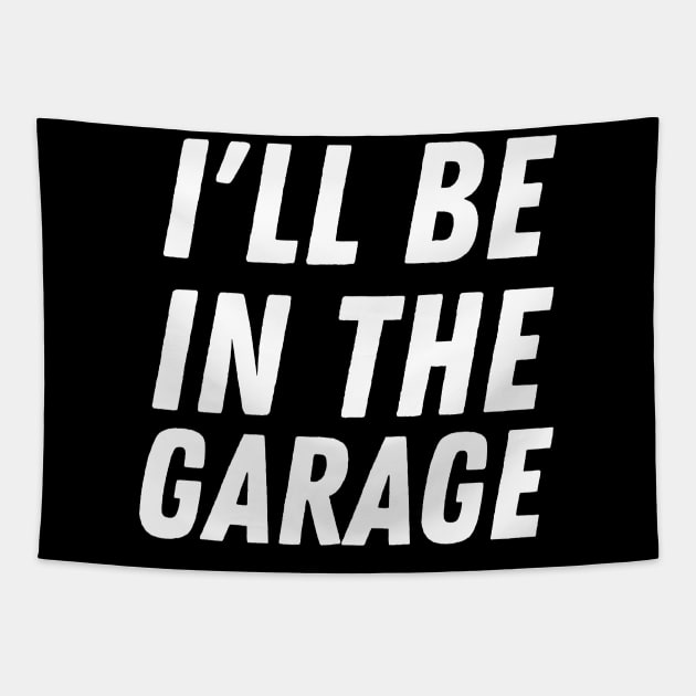 I'll Be In The Garage Tapestry by HobbyAndArt