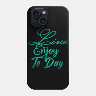 Live Enjoy To Day Motivation Phone Case