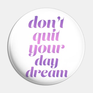 Don't quit your day dream Pin