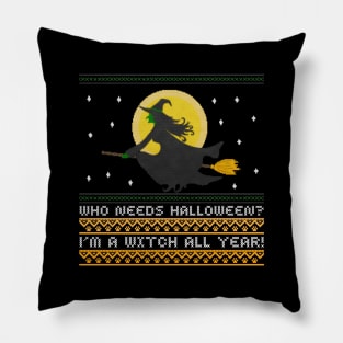 Who needs Halloween? I'm a Witch all year! Pillow