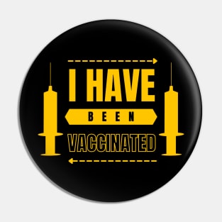 I Have Been Vaccinated Pin