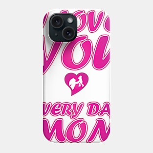 I Love You Every Day Mom - Mother Day Gift Phone Case