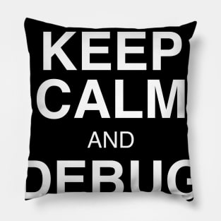 Keep Calm and Debug Code Pillow