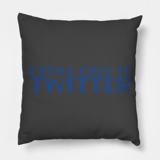 I Still Call It Twitter (not X, Elon Musk!) - Blue Type Pillow