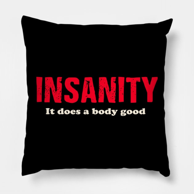 Insanity It does a body good. Pillow by AtomicMadhouse