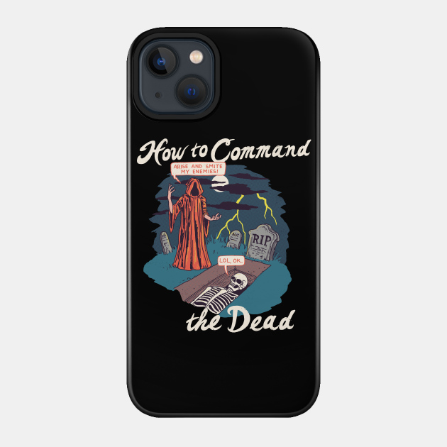 How To Command The Dead - Skeleton - Phone Case
