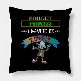 Forget Princess, I Want To Be A Zombie Halloween Pillow