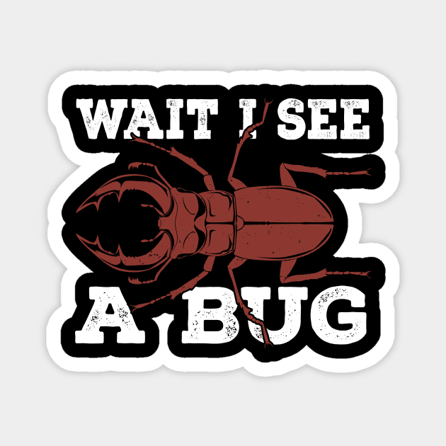 Wait I See A Bug Research Entomologist Gift Magnet by Dolde08