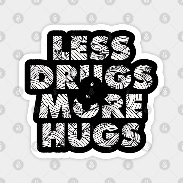 Less Drugs & more hugs Magnet by jonah block