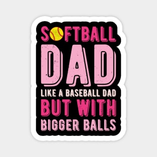 Softball Dad Like A Baseball Dad But With Bigger Balls Magnet