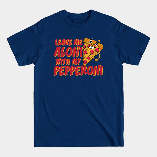 Disover Pepperoni Pizza Lover "Leave Me Aloni With My Pepperoni" - Pepperoni - T-Shirt