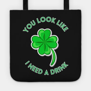 St. Patrick's Day You Look Like I Need A Drink Beer Shamrock Tote