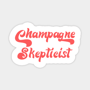 CHAMPAGNE SKEPTICIST Magnet