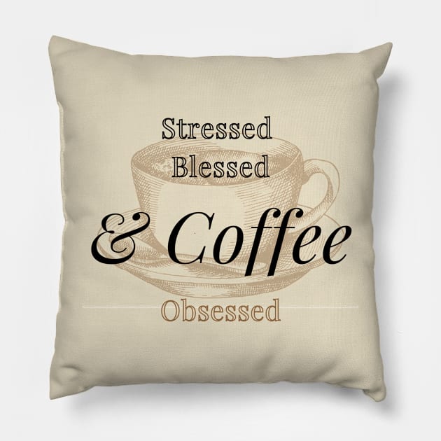 Stressed Blessed And Coffee Obsessed Pillow by soubamagic