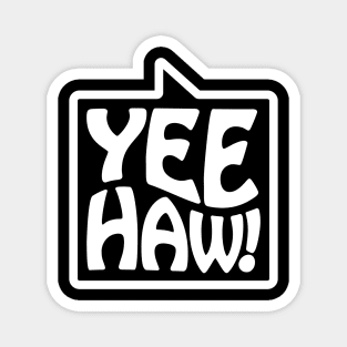 Yee-Haw! - Talking Shirt (White on Black) Magnet