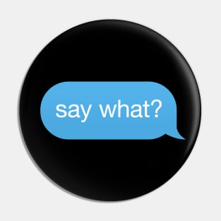 Message Speech Bubble 'say what' Pin